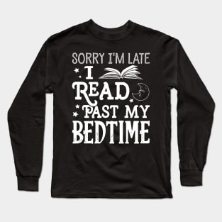 Sorry I'm Late I Read Past My Bedtime Long Sleeve T-Shirt